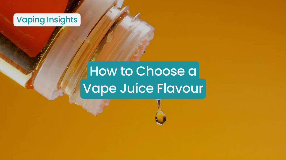 How to Choose A Vape Juice Flavour | Beginner's Guide How to Choose A Vape Juice Flavour | Beginner's Guide