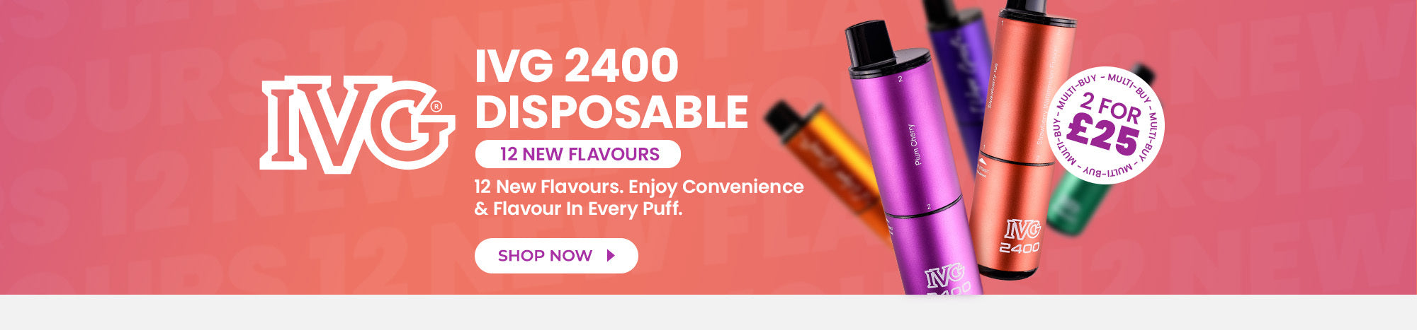 Discover the latest IVG 2400 Disposable Vape Flavours - Buy any 2 for £25