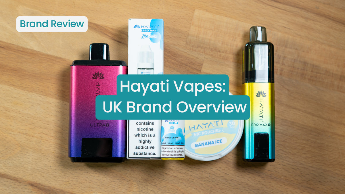 Hayati Vapes UK Brand Review | Pod Kits & Nic Salts Guide
