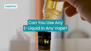 Can You Use Any E-Liquid in Any Vape?