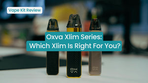 Oxva Xlim Series: Which Xlim Is Right For You?