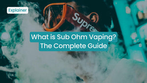 What is Sub Ohm Vaping? The Complete Guide