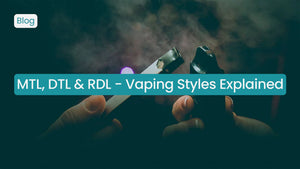 MTL, DTL & RDL - Vaping Styles Explained