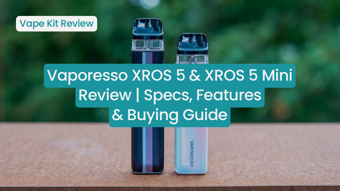 Vaporesso XROS 5 Review & XROS 5 Mini Review