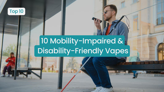 10 Mobility-Impaired & Disability-Friendly Vapes