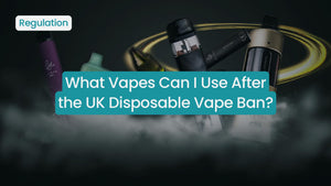 What Vapes Can I Use After the UK Disposable Vape Ban?