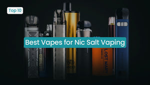 Best Vapes for Nic Salt Vaping in 2026