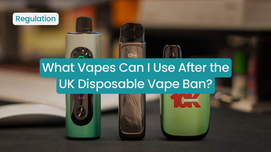 What Vapes Can I Use After the UK Disposable Vape Ban?