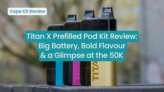 Titan X Prefilled Pod Kit Review: Big Battery, Bold Flavour & a Glimpse at the 50K