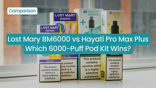 Lost Mary BM6000 vs Hayati Pro Max Plus: Which 6000-Puff Pod Kit Wins?