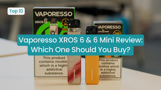 Vaporesso XROS 6 & XROS 6 Mini Review: Which One Should You Buy?
