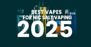 Best vapes for nic salt vaping 2025.