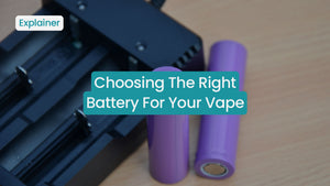 Choosing The Right Battery For Your Vape