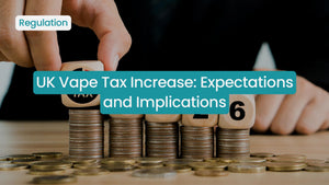 UK Vape Tax Increase: Expectations and Implications.