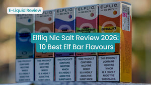Elfliq Nic Salt Review 2026: 10 Best Elf Bar Flavours
