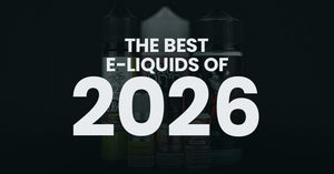 The Best E-Liquids To Buy 2026