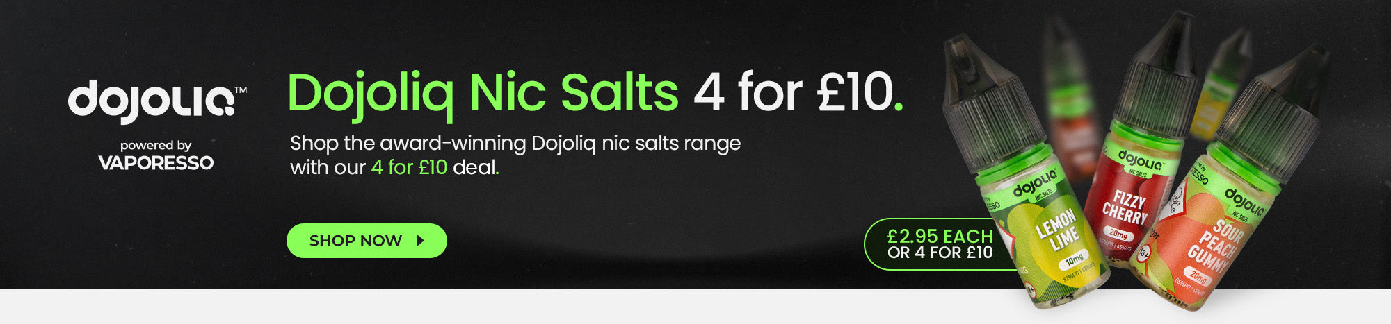 Shop 4 for £10 Dojoliq nic salt e-liquids