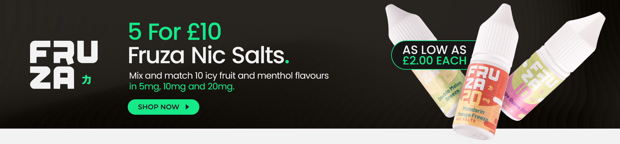 Buy 5 for £10 on all Fruza nic salts