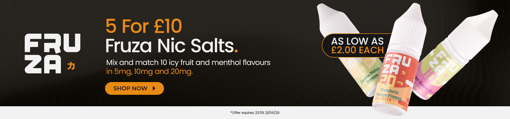 Buy 5 for £10 on all Fruza nic salts