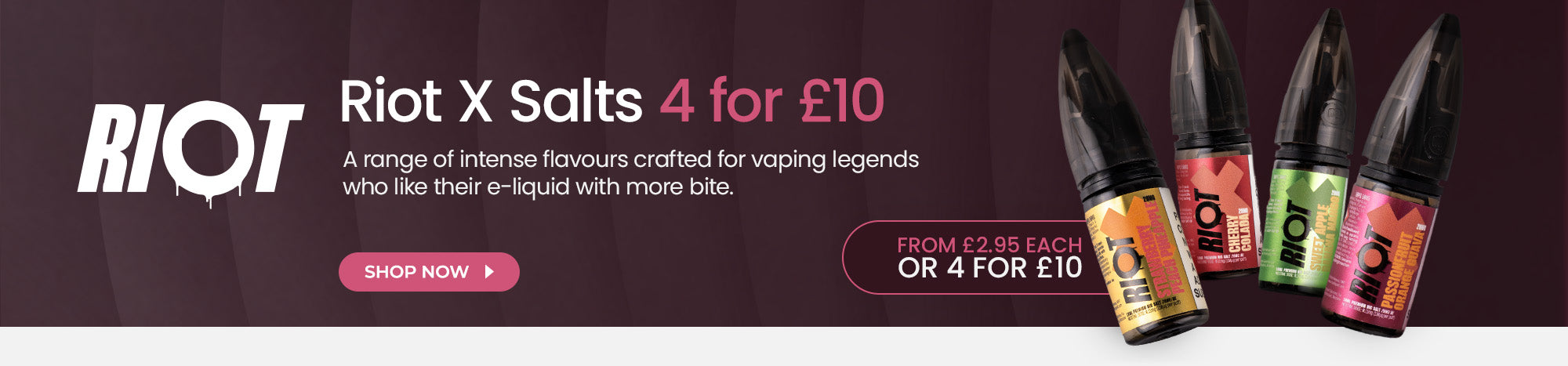 Discover Riot X Nic Salts - Buy 4 for £10